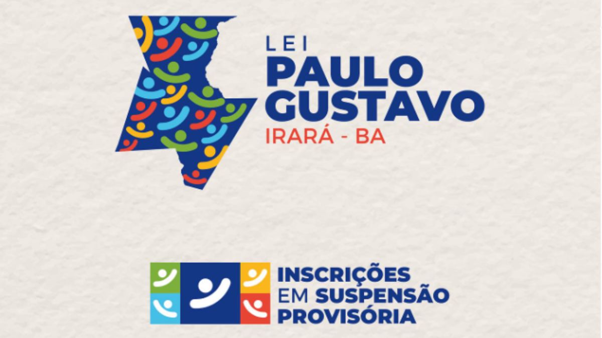 Inscrições da Lei Paulo Gustavo no município de Irará estão provisoriamente suspensas.