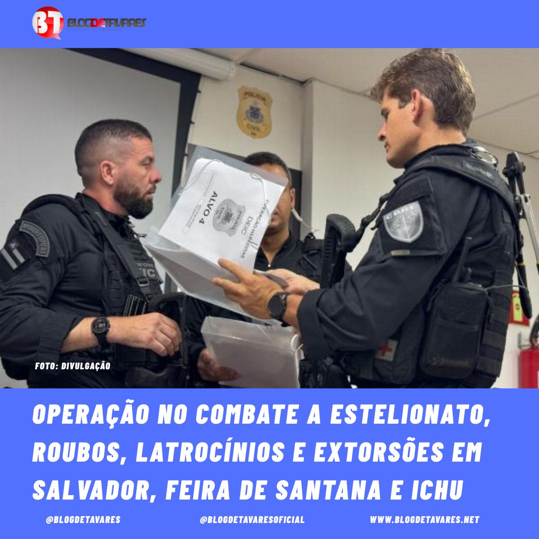 Operação no combate ao estelionato, Roubo, Latrocínio e extorsão em Salvador, Feira de Santana e Ichu