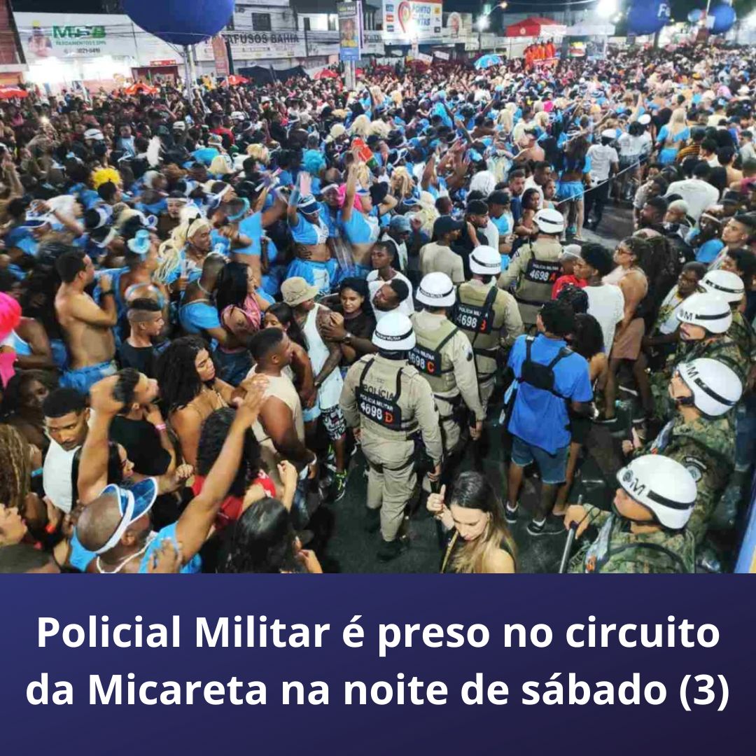 Policial Militar é preso no circuito da Micareta na noite de sábado (3) 