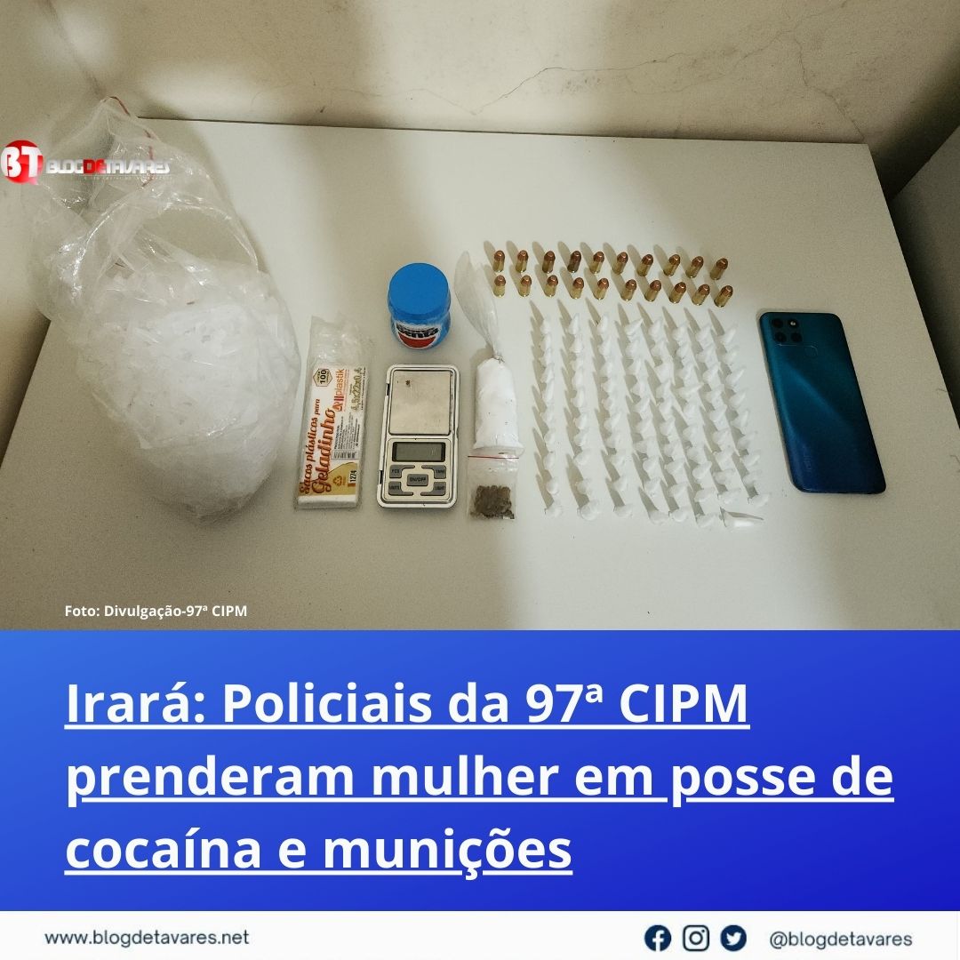Irará: Policiais da 97ª CIPM prenderam mulher em posse de cocaína e munições