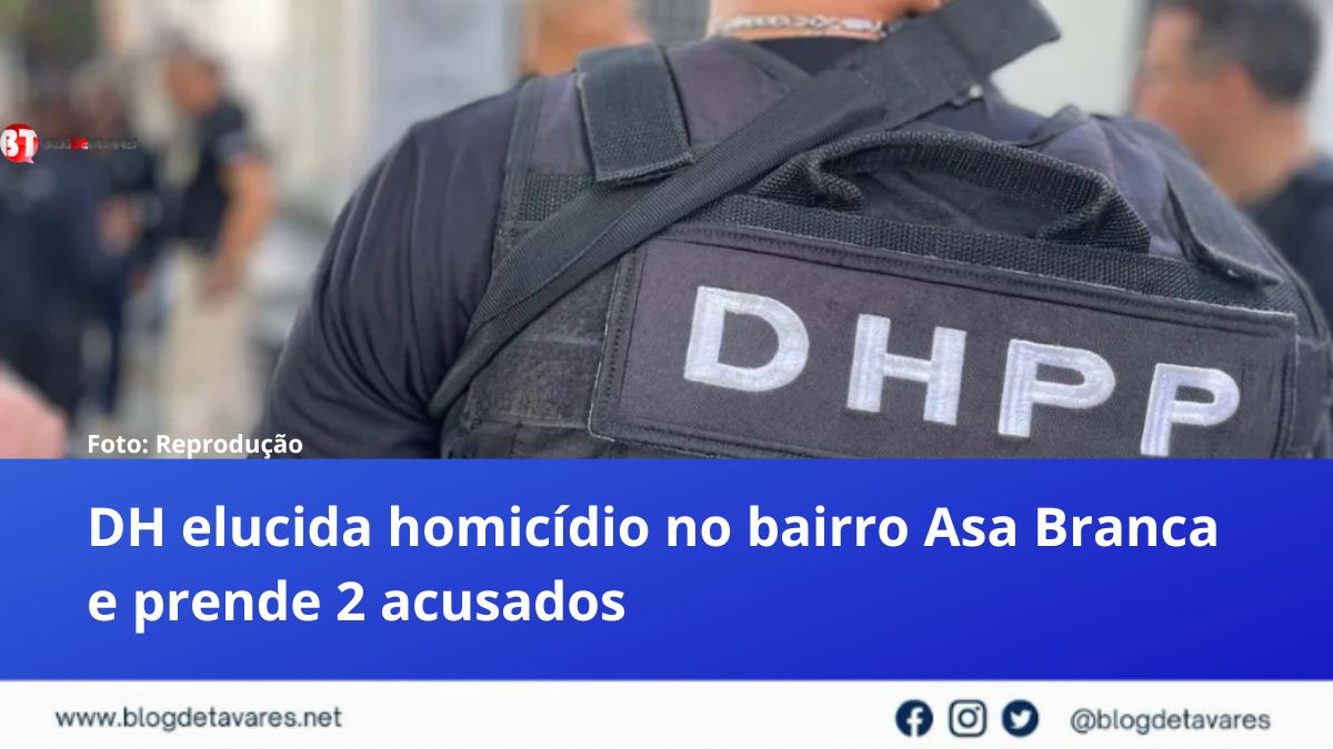 DH elucida homicídio no bairro Asa Branca e prende 2 acusados 