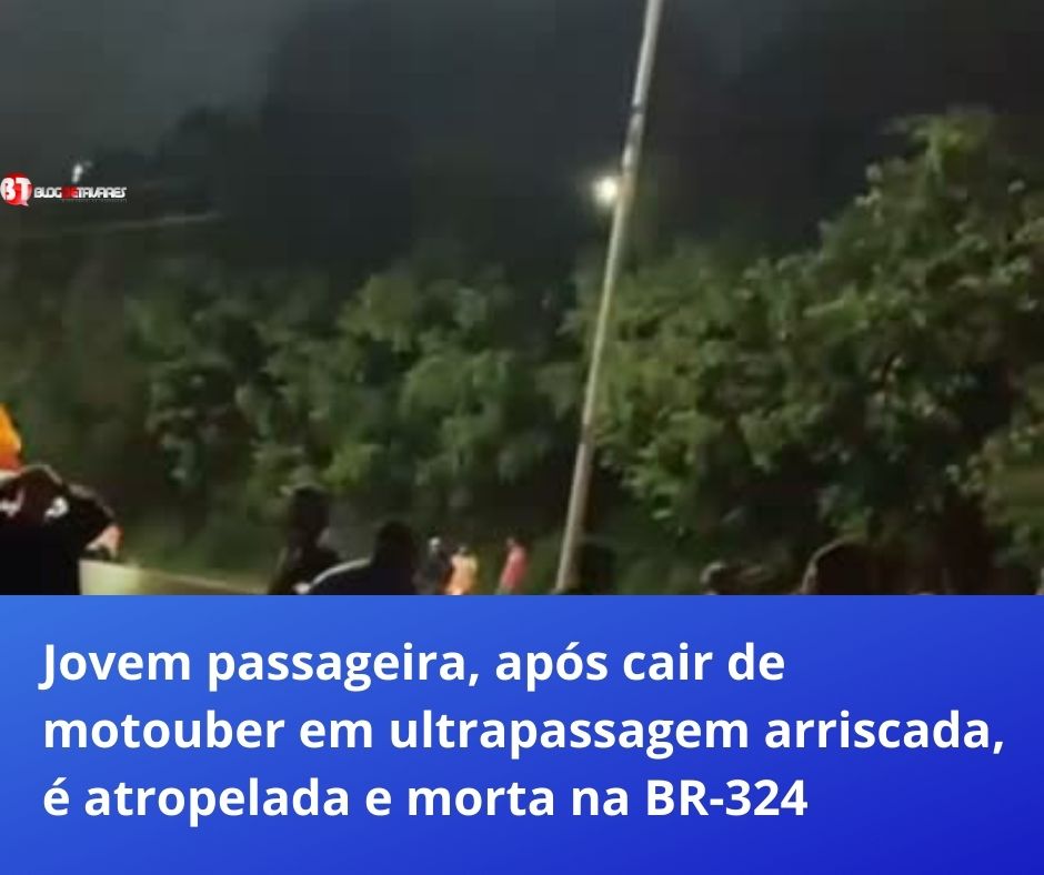 Jovem passageira, após cair de motouber em ultrapassagem arriscada, é atropelada e morta na BR-324