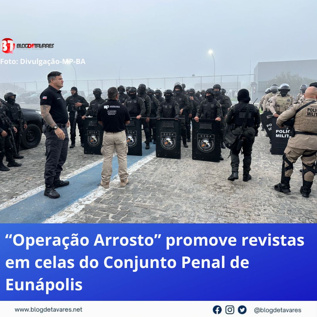 “Operação Arrosto” promove revistas em celas do Conjunto Penal de Eunápolis 