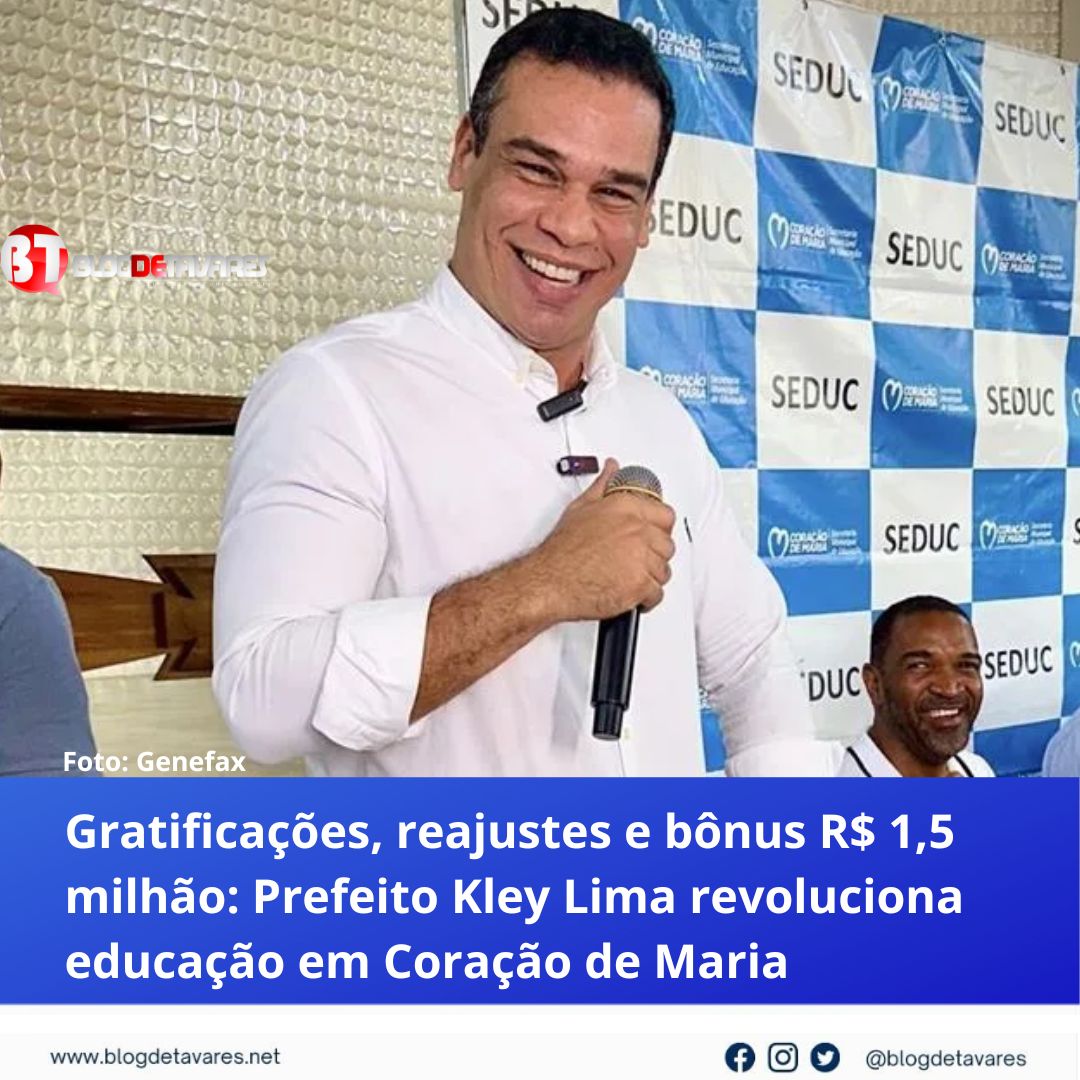 Gratificações, reajustes e bônus R$ 1,5 milhão: Prefeito Kley Lima revoluciona educação em Coração de Maria 