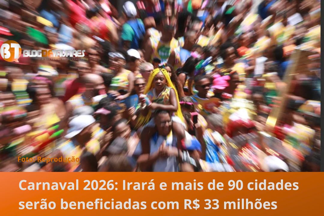 Carnaval 2026: Irará e mais de 90 cidades serão beneficiadas com R$ 33 milhões 