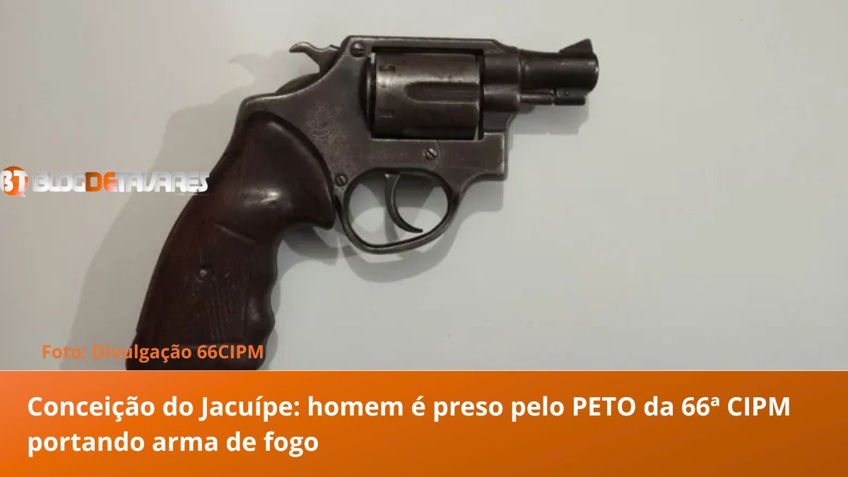 Conceição do Jacuípe: homem é preso pelo PETO da 66ª CIPM portando arma de fogo  