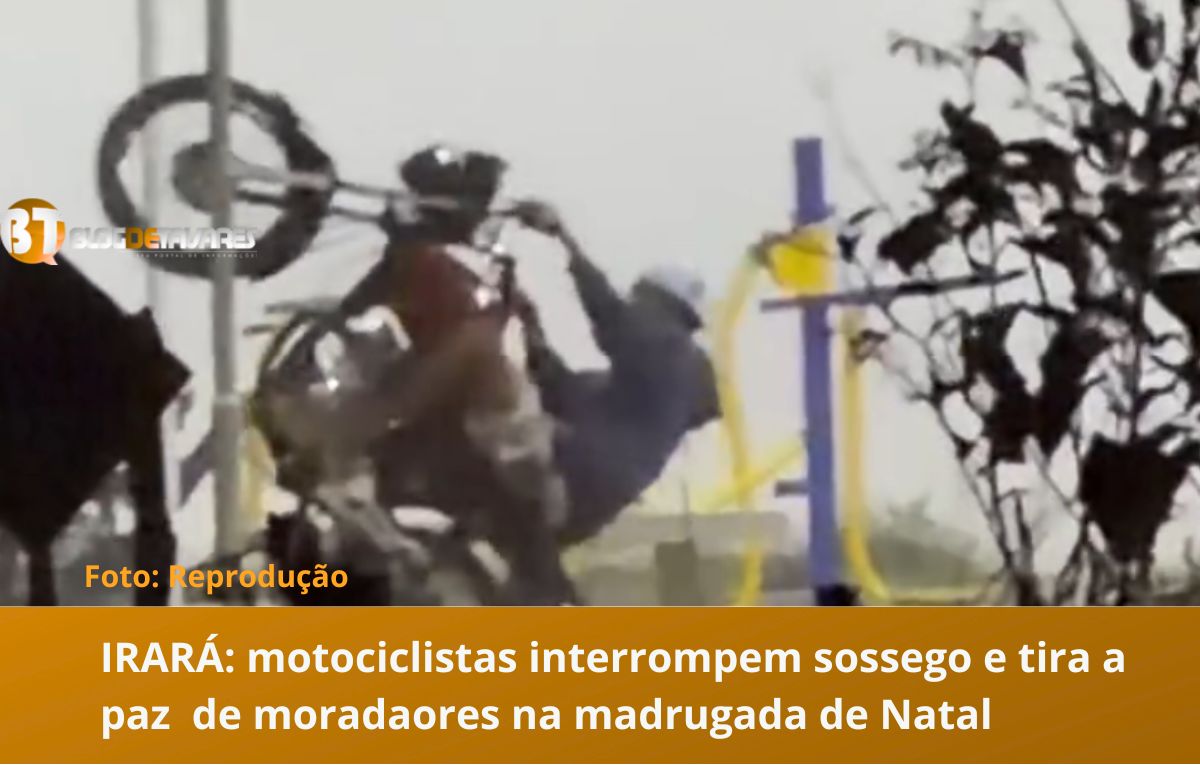 IRARÁ: motociclistas interrompem sossego e tira a paz de moradores na madrugada de Natal