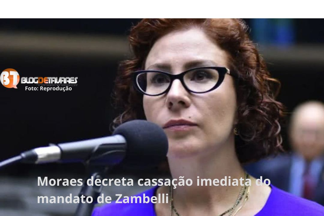 Moraes decreta cassação imediata do mandato de Zambelli 