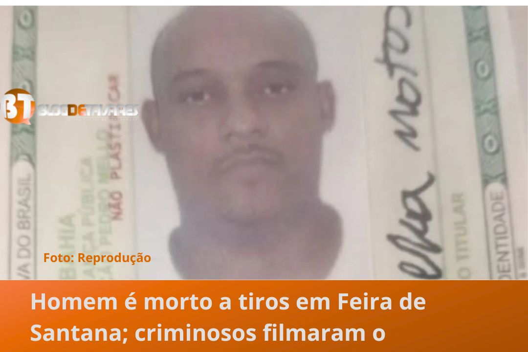 Homem é morto a tiros em Feira de Santana; criminosos filmaram o assassinato 