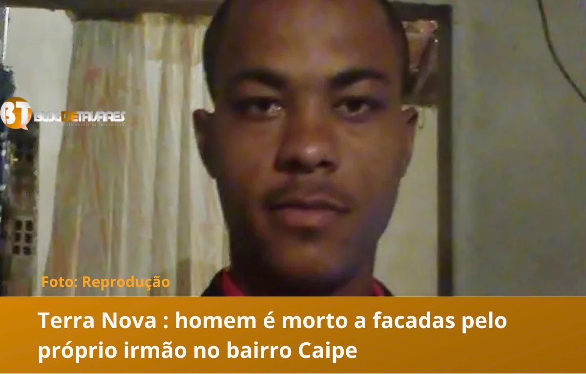  Terra Nova : homem é morto a facadas pelo próprio irmão no bairro Caipe