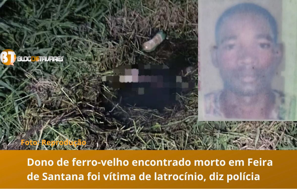 Dono de ferro-velho encontrado morto em Feira de Santana foi vítima de latrocínio, diz polícia 