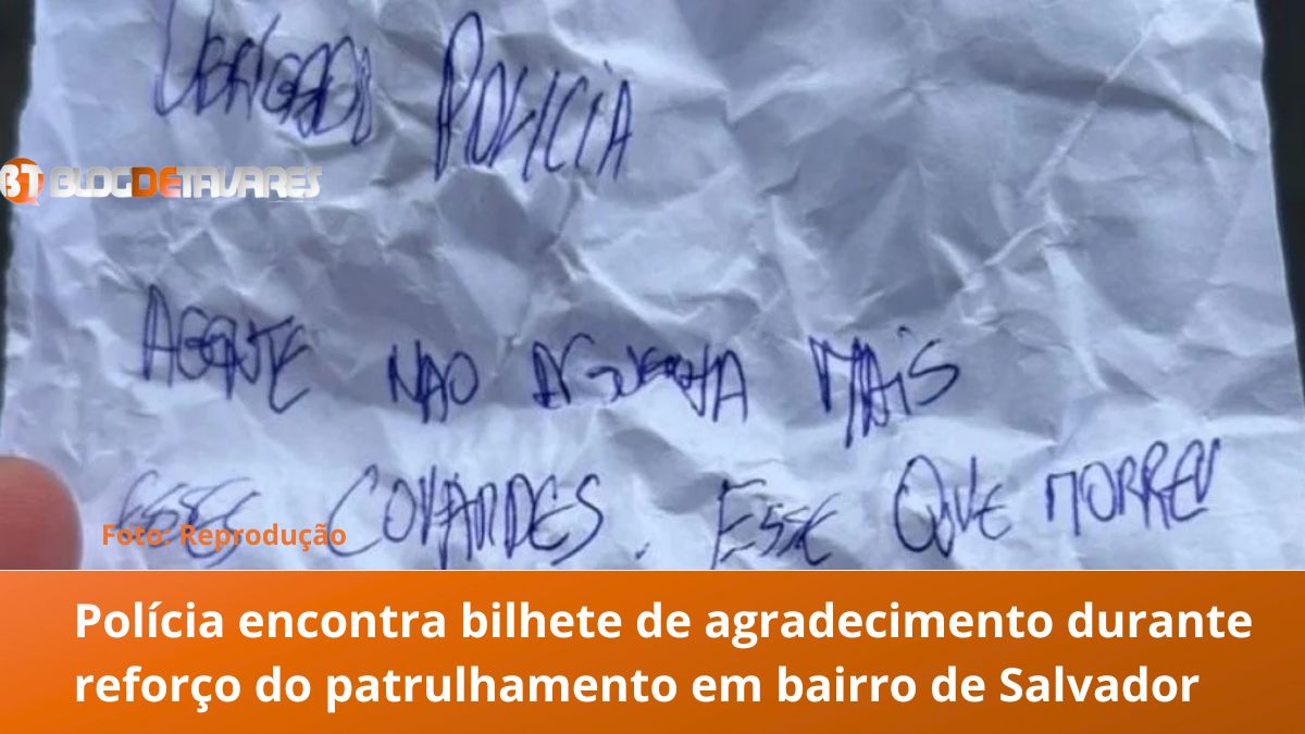 Polícia encontra bilhete de agradecimento durante reforço do patrulhamento em bairro de Salvador 