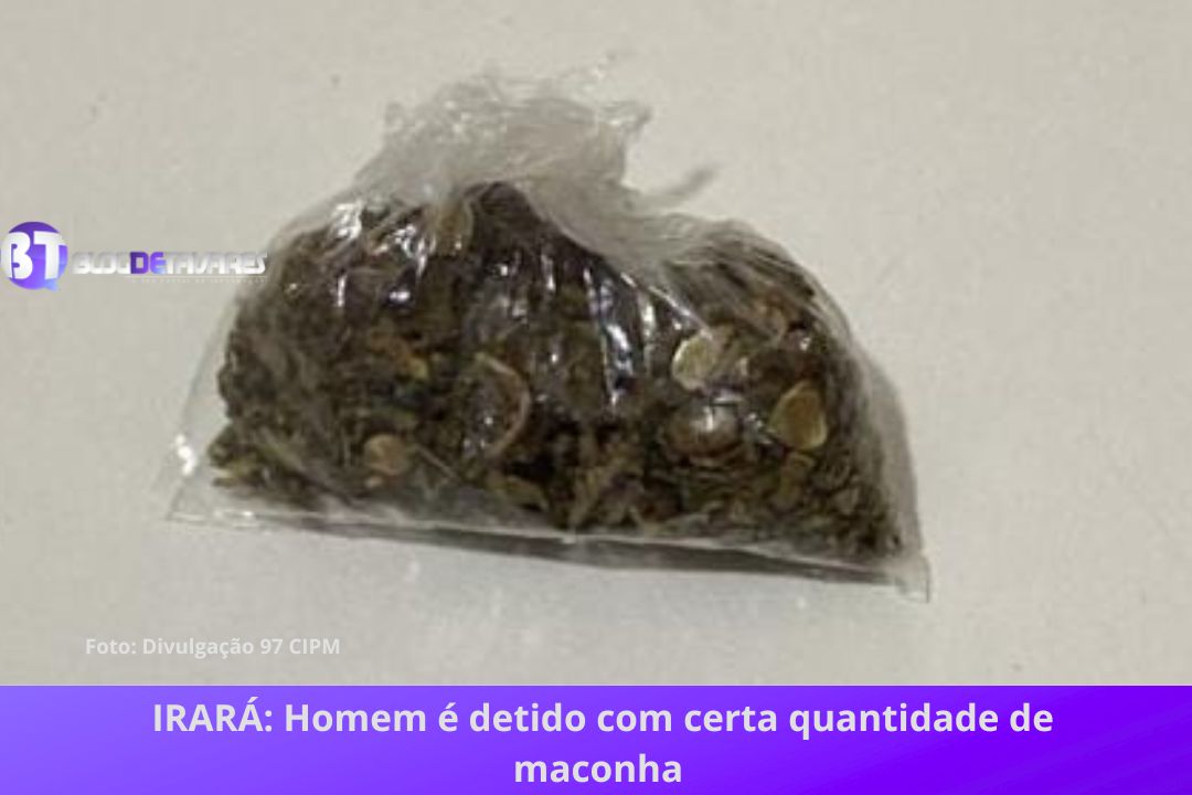 IRARÁ: Homem é detido com certa quantidade de maconha 