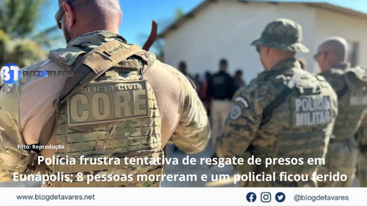 Polícia frustra tentativa de resgate de presos em Eunápolis; 8 pessoas morreram e um policial ficou ferido 