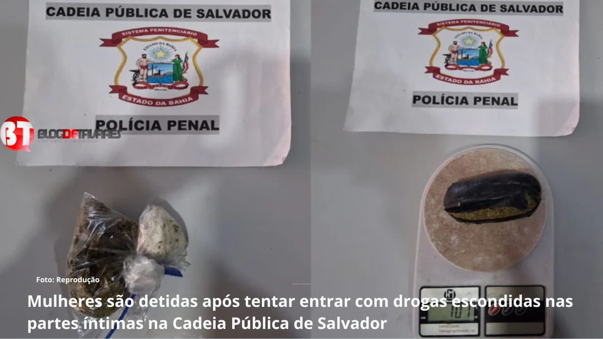 Mulheres são detidas após tentar entrar com drogas escondidas nas partes íntimas na Cadeia Pública de Salvador 