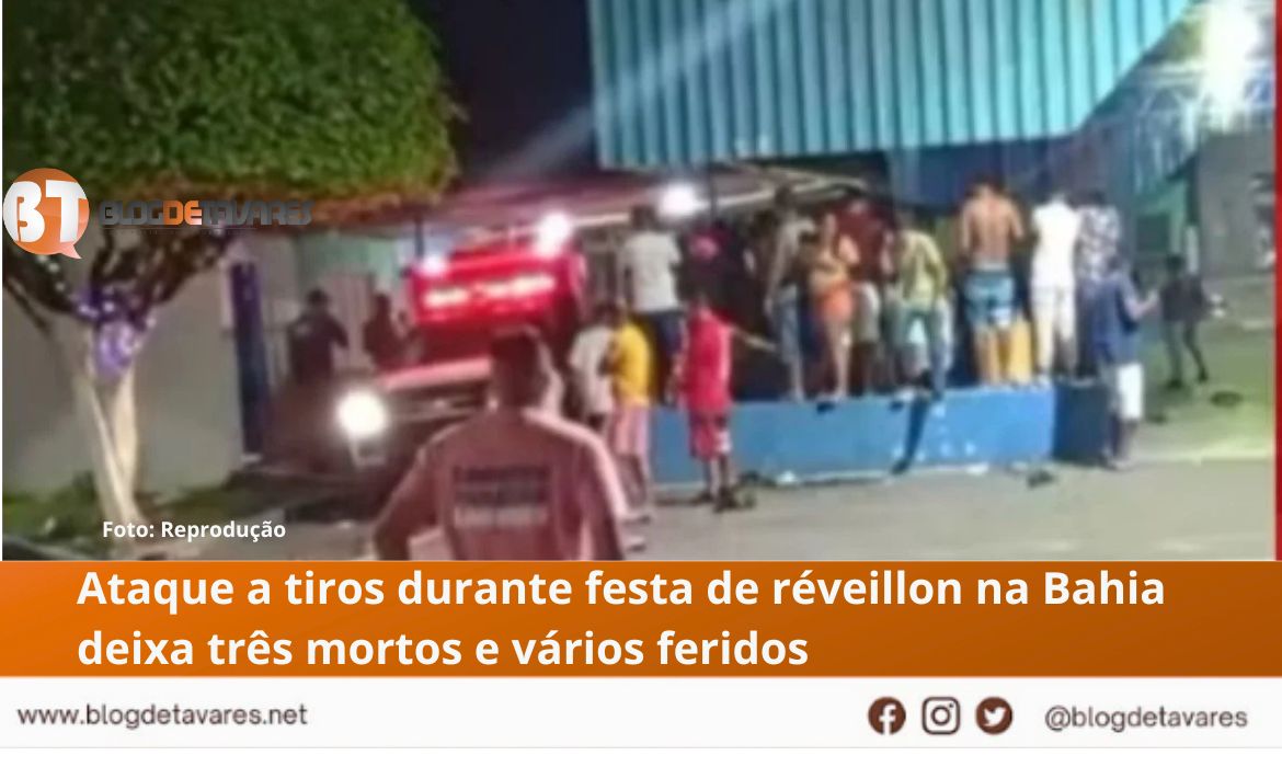Ataque a tiros durante festa de réveillon na Bahia deixa três mortos e vários feridos 