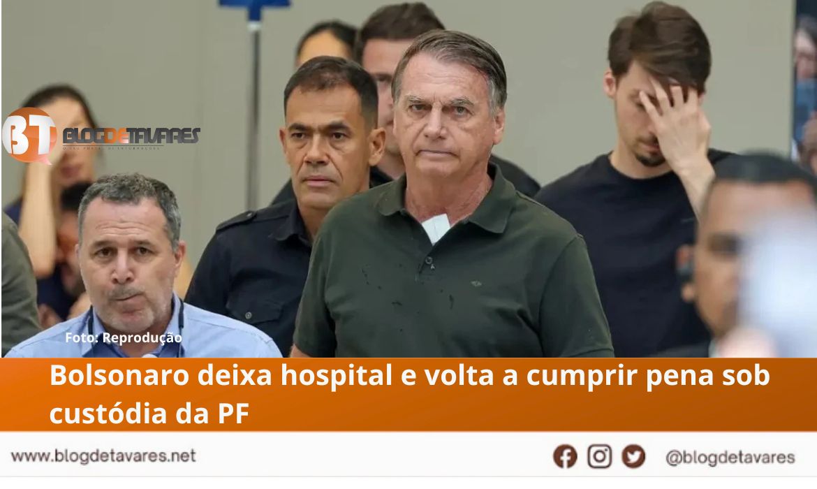 Bolsonaro deixa hospital e volta a cumprir pena sob custódia da PF 