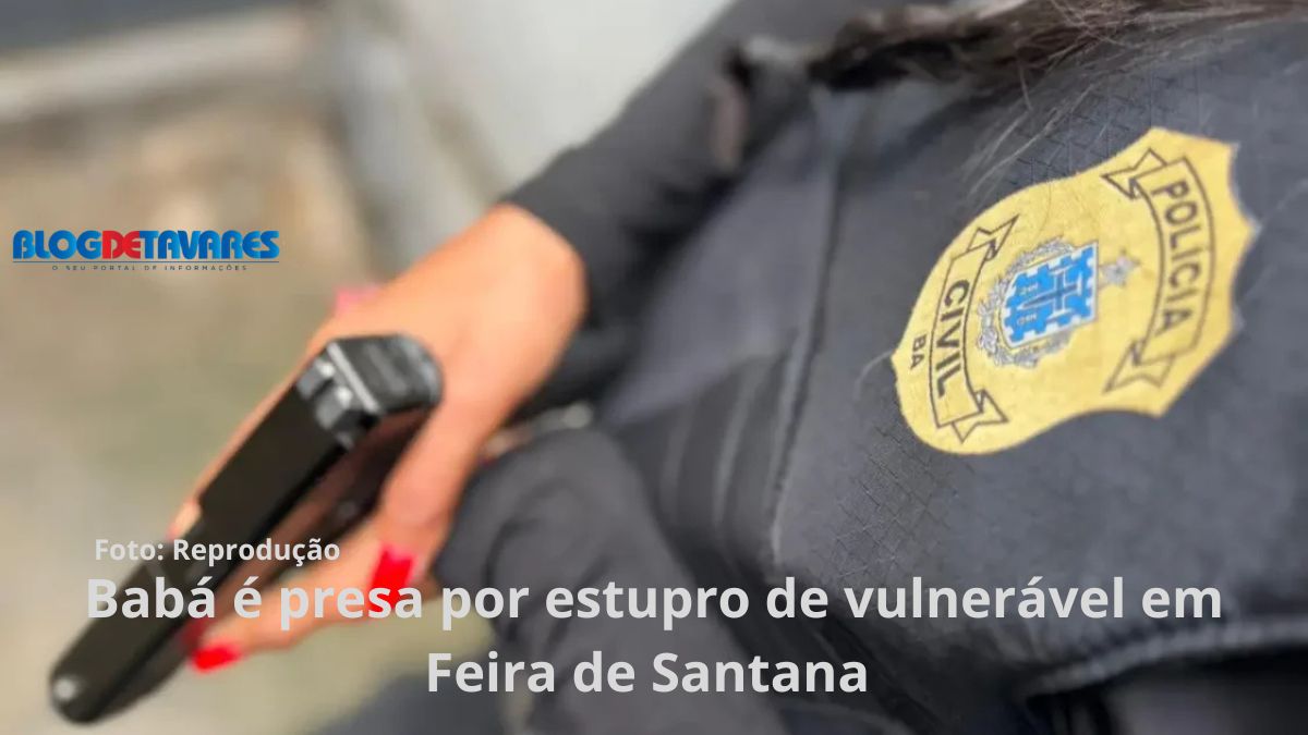 Babá é presa por estupro de vulnerável em Feira de Santana 