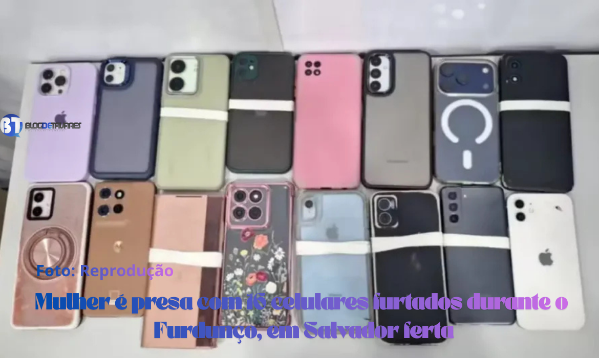 Mulher é presa com 16 celulares furtados durante o Furdunço, em Salvador ferta
