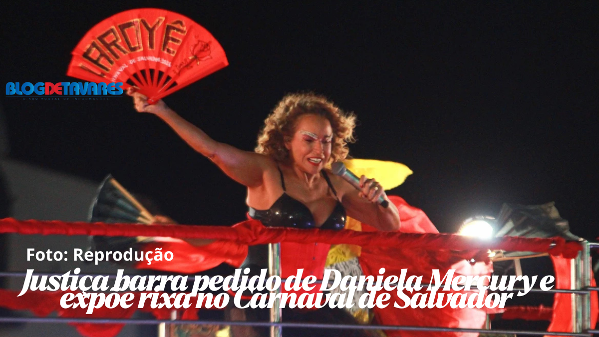 Justiça barra pedido de Daniela Mercury e expõe rixa no Carnaval de Salvador 
