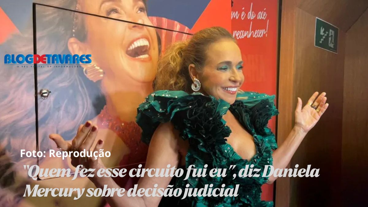 “Quem fez esse circuito fui eu”, diz Daniela Mercury sobre decisão judicial 