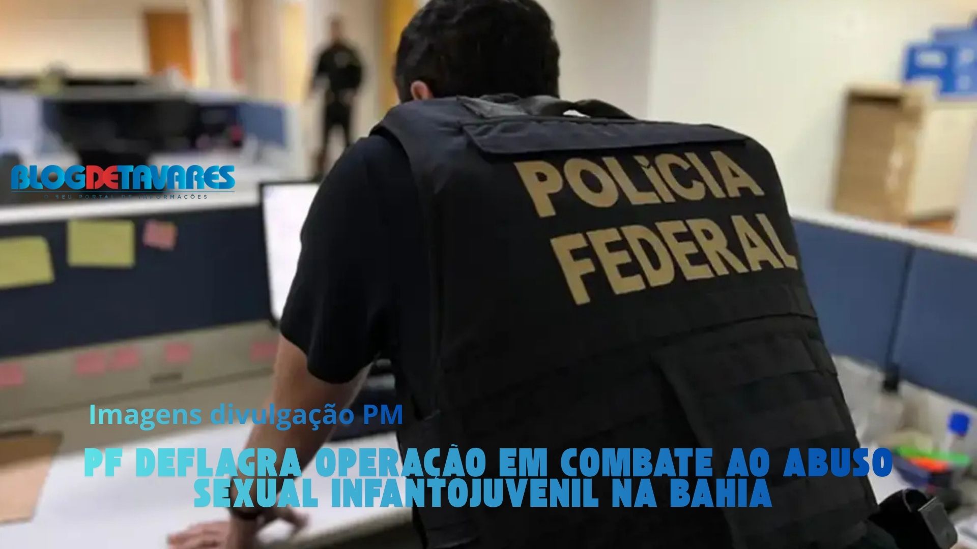 PF deflagra operação em combate ao abuso sexual infantojuvenil na Bahia