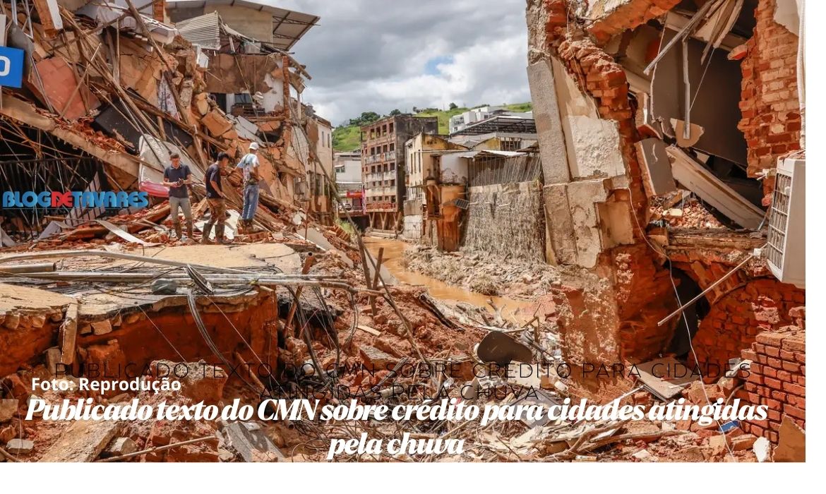 Publicado texto do CMN sobre crédito para cidades atingidas pela chuva