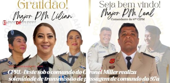 CPRL-Leste sob o comando do Coronel Miller realiza solenidade de transmissão de passagem de comando da 97ª CIPM  