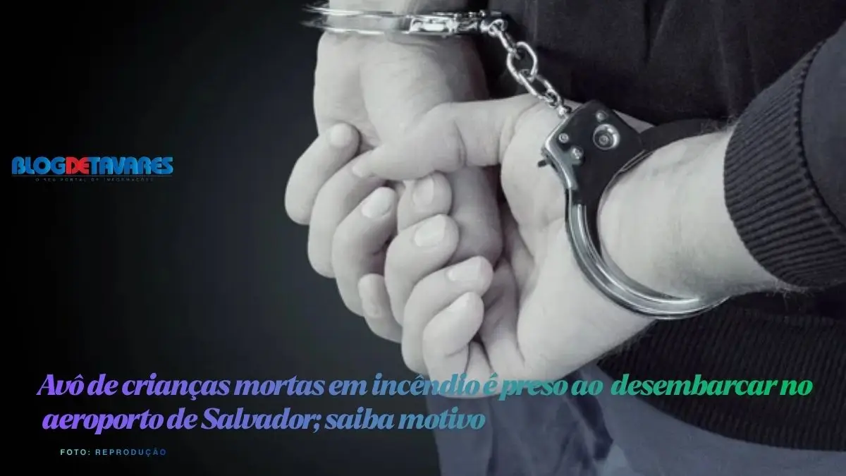 Avô de crianças mortas em incêndio é preso ao desembarcar no aeroporto de Salvador; saiba motivo