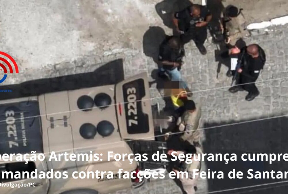 Opera&ccedil;&atilde;o Artemis: For&ccedil;as de Seguran&ccedil;a cumprem 31 mandados contra fac&ccedil;&otilde;es em Feira de Santana&nbsp;