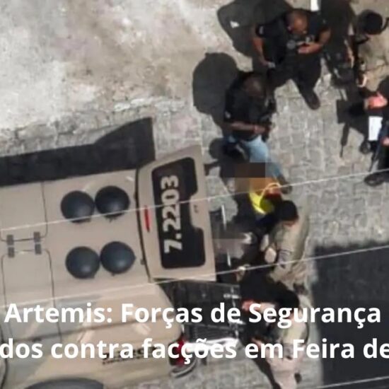 Opera&ccedil;&atilde;o Artemis: For&ccedil;as de Seguran&ccedil;a cumprem 31 mandados contra fac&ccedil;&otilde;es em Feira de Santana&nbsp;