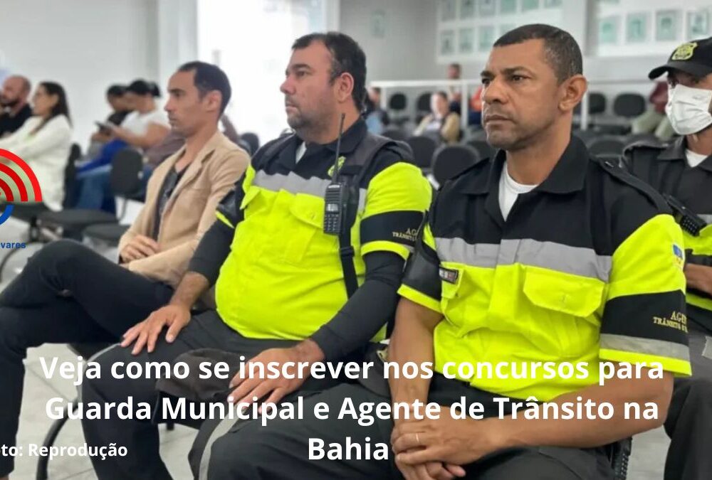 Veja como se inscrever nos concursos para Guarda Municipal e Agente de Tr&acirc;nsito na Bahia&nbsp;