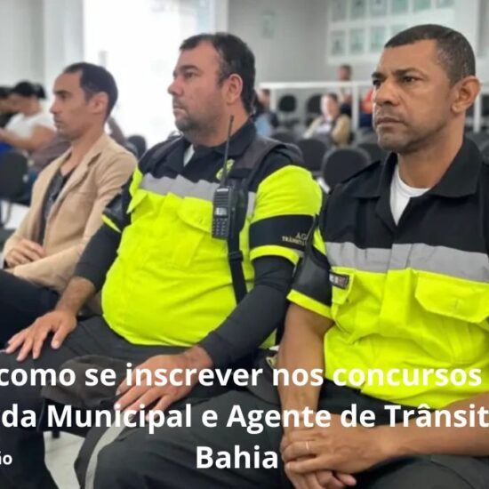 Veja como se inscrever nos concursos para Guarda Municipal e Agente de Tr&acirc;nsito na Bahia&nbsp;