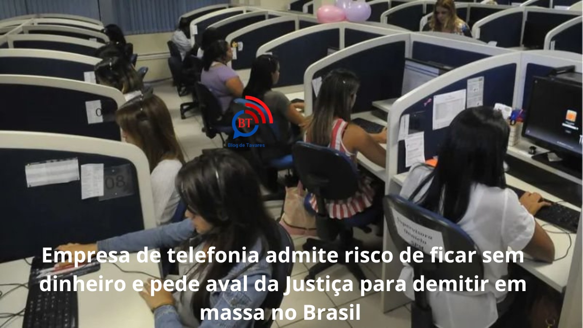 Empresa de telefonia admite risco de ficar sem dinheiro e pede aval da Justiça para demitir em massa no Brasil 