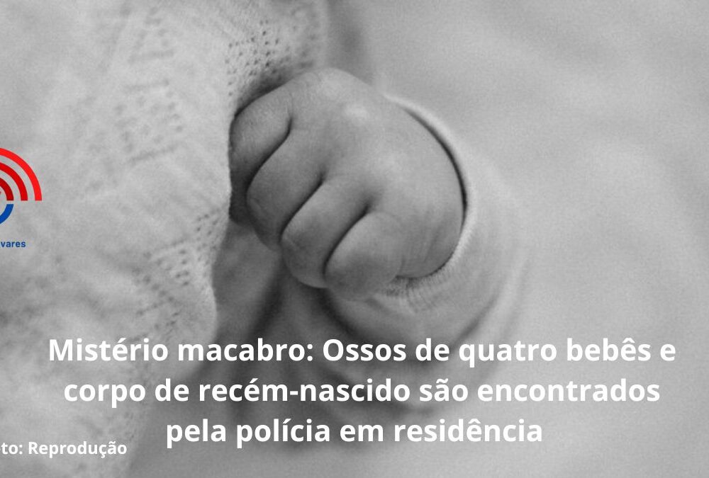 Mist&eacute;rio macabro: Ossos de quatro beb&ecirc;s e corpo de rec&eacute;m-nascido s&atilde;o encontrados pela pol&iacute;cia em resid&ecirc;ncia&nbsp;&nbsp;