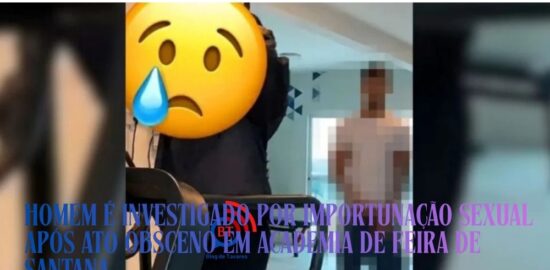 Homem é investigado por importunação sexual após ato obsceno em academia de Feira de Santana