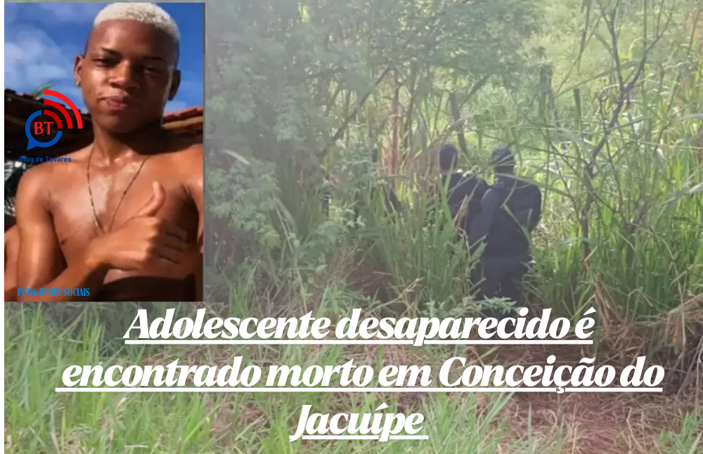 Adolescente desaparecido é encontrado morto em Conceição do Jacuípe