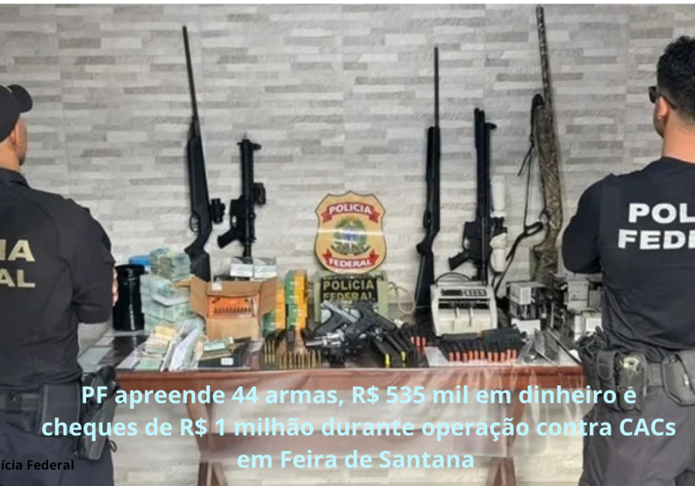 PF apreende 44 armas, R$ 535 mil em dinheiro e cheques de R$ 1 milhão durante operação contra CACs em Feira de Santana