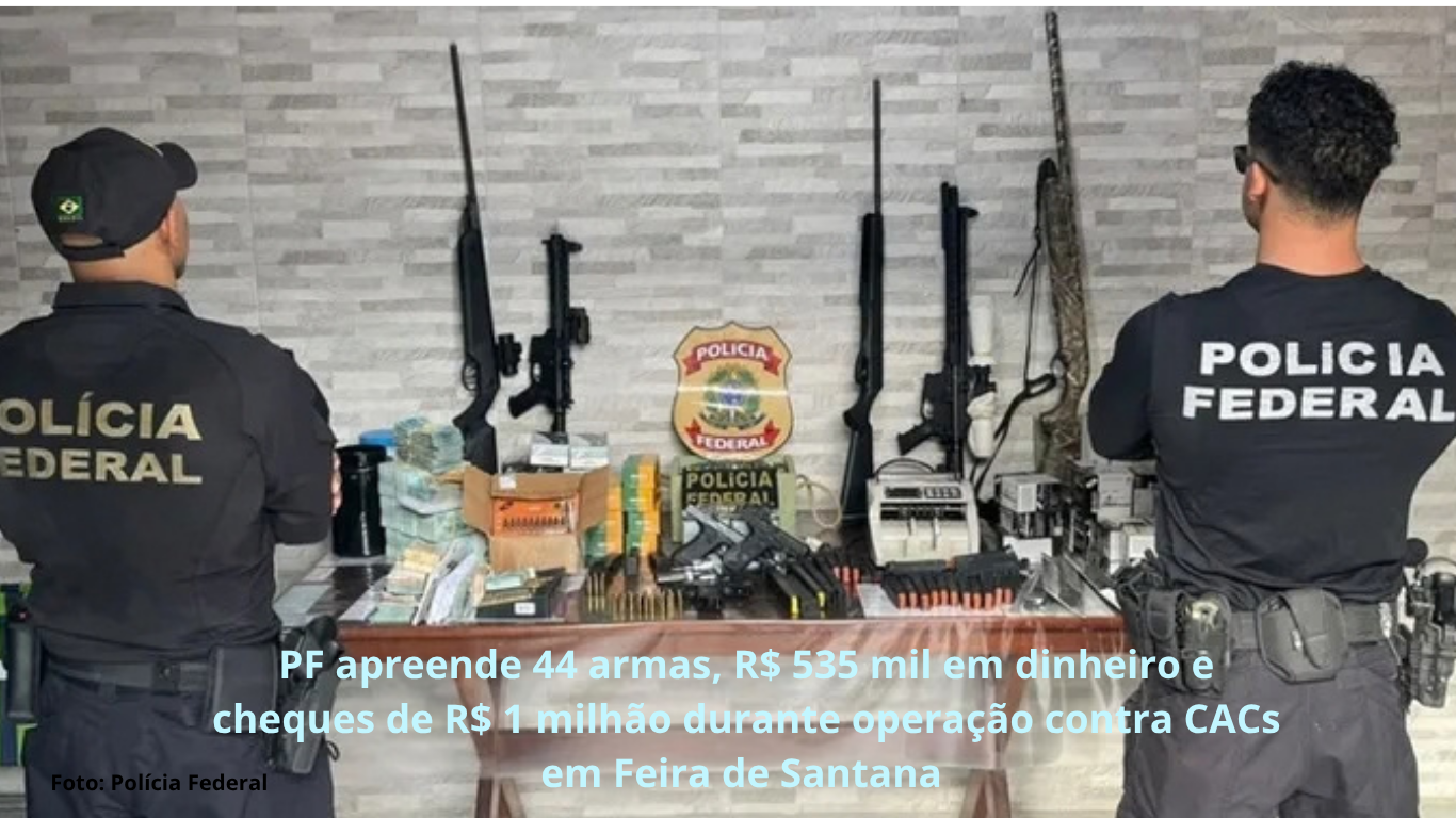 PF apreende 44 armas, R$ 535 mil em dinheiro e cheques de R$ 1 milhão durante operação contra CACs em Feira de Santana
