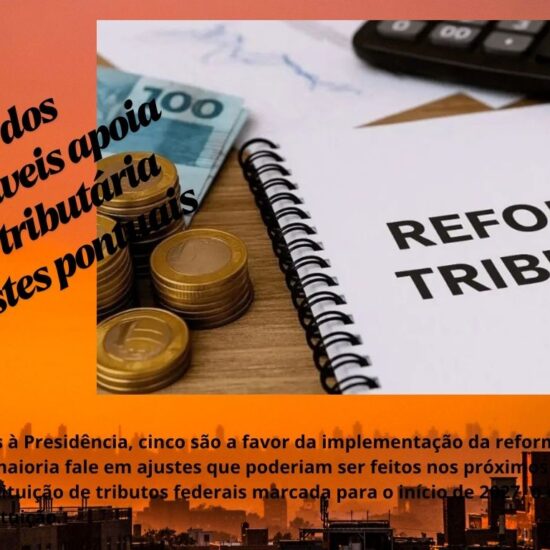 Maioria dos presidenciáveis apoia reforma tributária com ajustes pontuais 