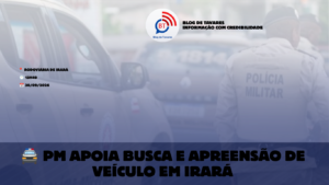 Polícia Militar presta apoio ao Fórum em cumprimento de busca e apreensão de veículo em Irará 