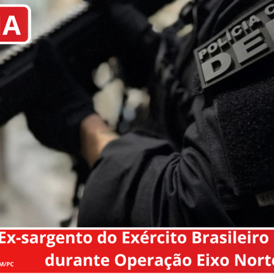 Ex-sargento do Exército Brasileiro é preso durante Operação Eixo Norte 