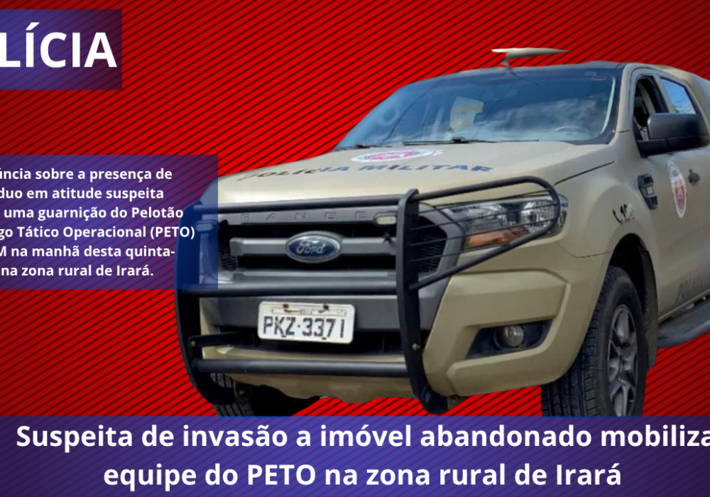Suspeita de invasão a imóvel abandonado mobiliza equipe do PETO na zona rural de Irará 