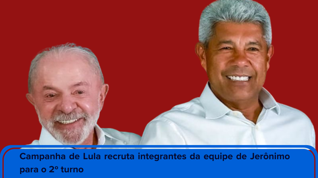 Campanha de Lula recruta integrantes da equipe de Jerônimo para o 2º turno 