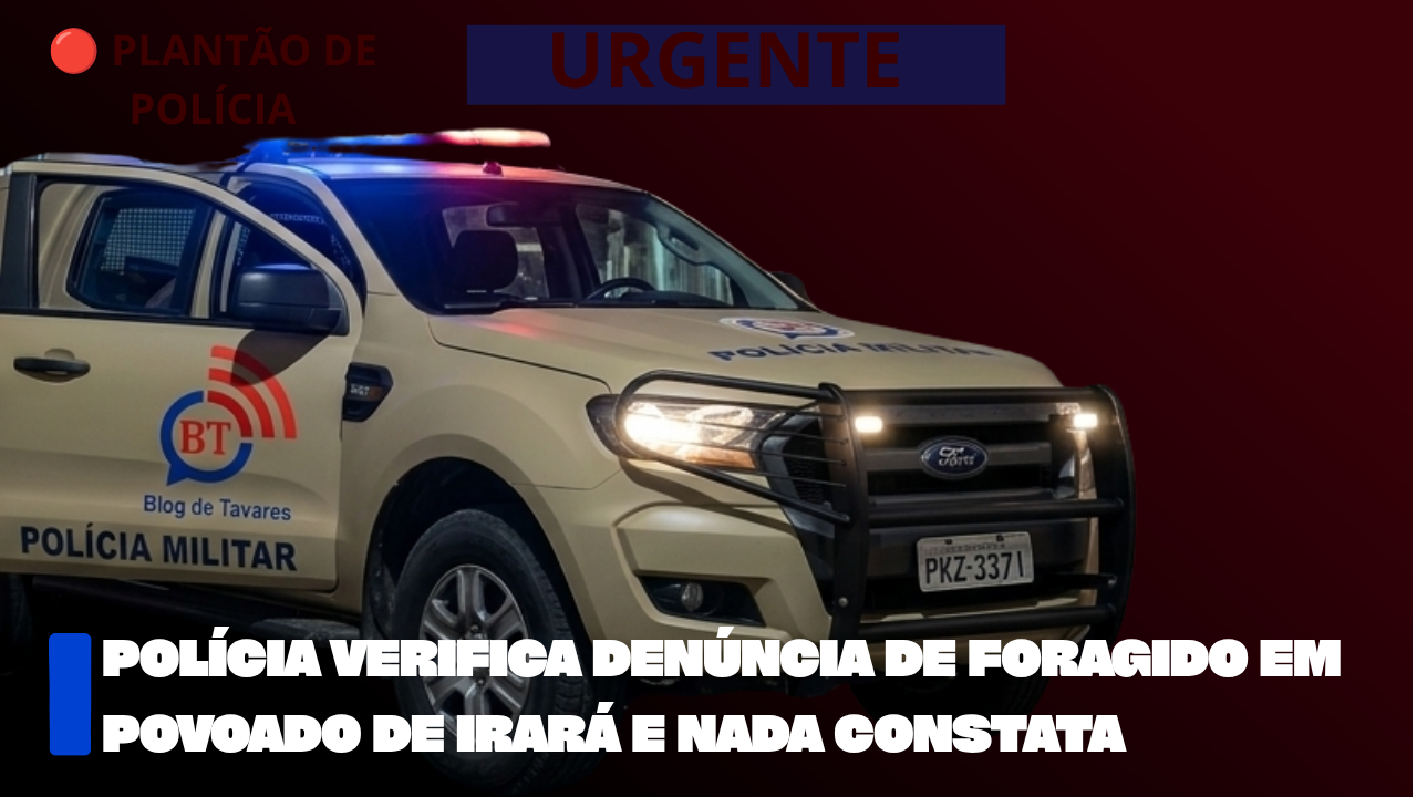 Polícia verifica denúncia de foragido em povoado de Irará e nada constata 