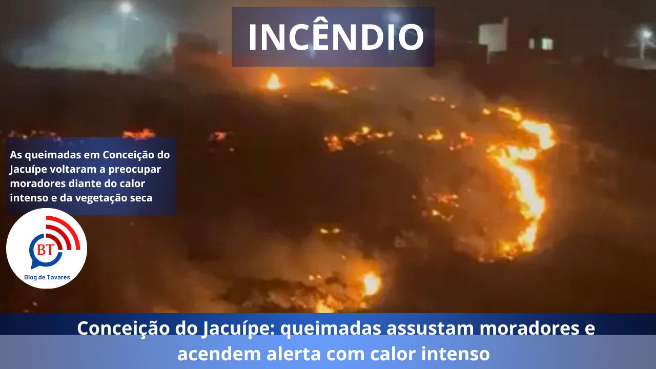 Conceição do Jacuípe: queimadas assustam moradores e acendem alerta com calor intenso 