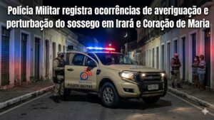 Polícia Militar registra ocorrências de averiguação e perturbação do sossego em Irará e Coração de Maria