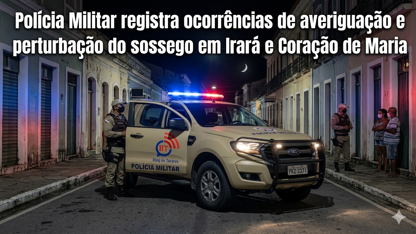 Polícia Militar registra ocorrências de averiguação e perturbação do sossego em Irará e Coração de Maria