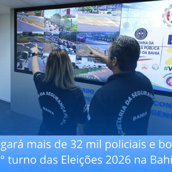 SSP empregará mais de 32 mil policiais e bombeiros no 2° turno das Eleições 2026 na Bahia 