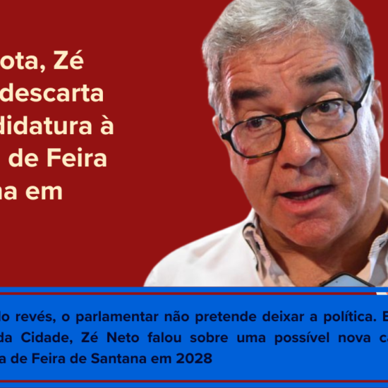 Após derrota, Zé Neto não descarta nova candidatura à Prefeitura de Feira de Santana em 2028 